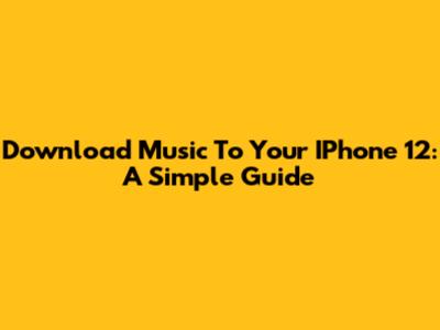 Download Music To Your IPhone 12: A Simple Guide