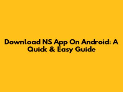 Download NS App On Android: A Quick & Easy Guide