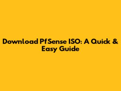 Download PfSense ISO: A Quick & Easy Guide