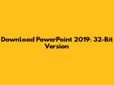 Download PowerPoint 2019: 32-Bit Version
