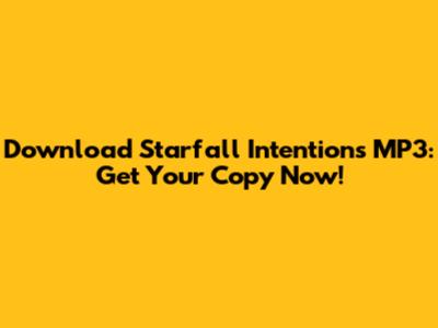 Download Starfall Intentions MP3: Get Your Copy Now!