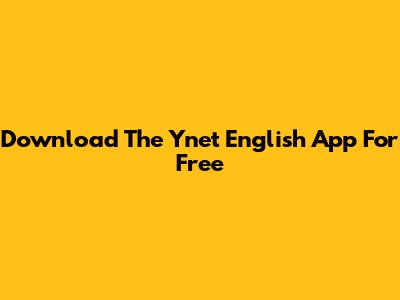 Download The Ynet English App For Free