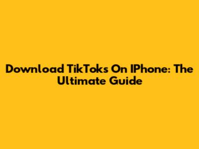 Download TikToks On IPhone: The Ultimate Guide