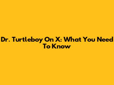 Dr. Turtleboy On X: What You Need To Know
