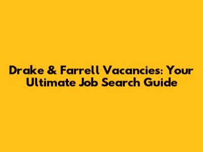 Drake & Farrell Vacancies: Your Ultimate Job Search Guide