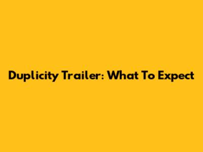 Duplicity Trailer: What To Expect