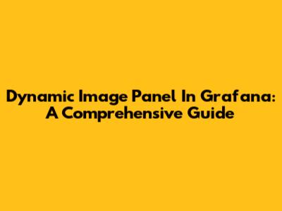 Dynamic Image Panel In Grafana: A Comprehensive Guide