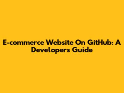 E-commerce Website On GitHub: A Developer's Guide