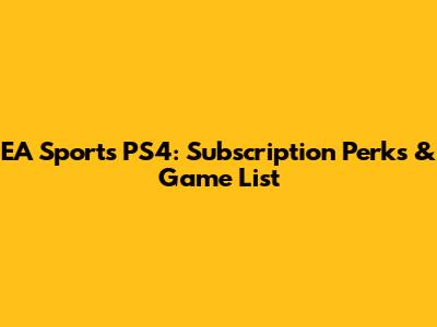 EA Sports PS4: Subscription Perks & Game List