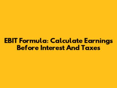 EBIT Formula: Calculate Earnings Before Interest And Taxes