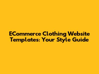 ECommerce Clothing Website Templates: Your Style Guide