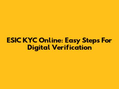 ESIC KYC Online: Easy Steps For Digital Verification