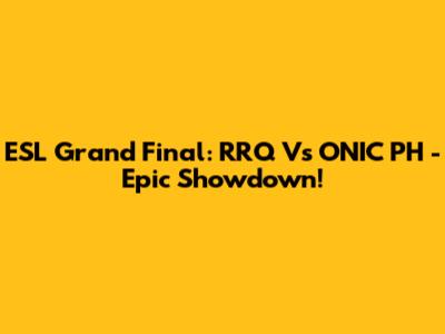 ESL Grand Final: RRQ Vs ONIC PH - Epic Showdown!