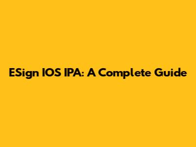 ESign IOS IPA: A Complete Guide