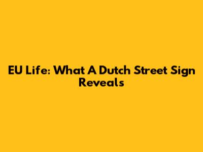 EU Life: What A Dutch Street Sign Reveals