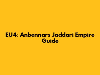 EU4: Anbennar's Jaddari Empire Guide
