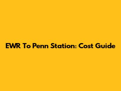 EWR To Penn Station: Cost Guide