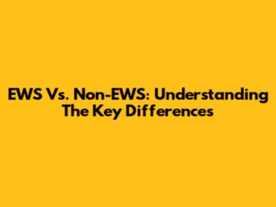 EWS Vs. Non-EWS: Understanding The Key Differences