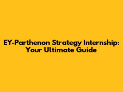 EY-Parthenon Strategy Internship: Your Ultimate Guide