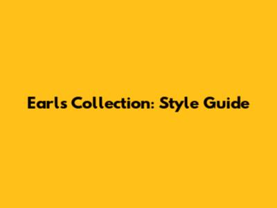 Earls Collection: Style Guide