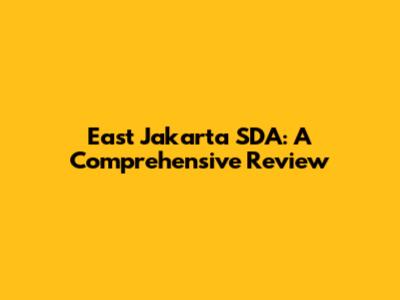 East Jakarta SDA: A Comprehensive Review