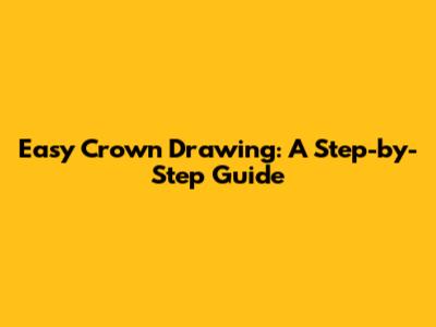 Easy Crown Drawing: A Step-by-Step Guide