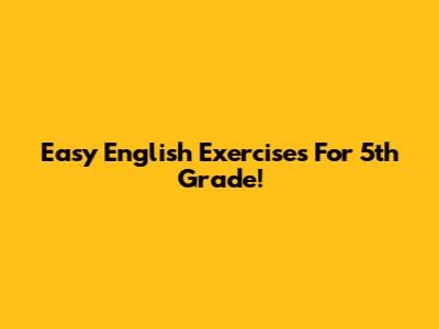 Easy English Exercises For 5th Grade!