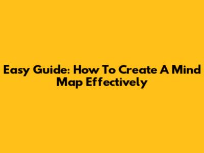 Easy Guide: How To Create A Mind Map Effectively