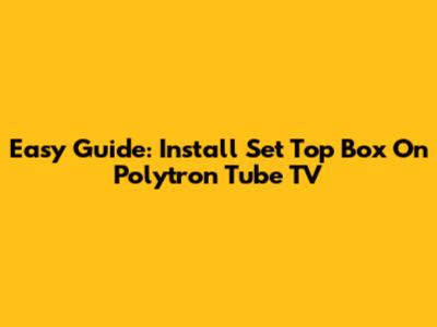 Easy Guide: Install Set Top Box On Polytron Tube TV