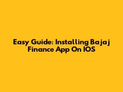 Easy Guide: Installing Bajaj Finance App On IOS