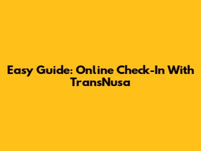 Easy Guide: Online Check-In With TransNusa
