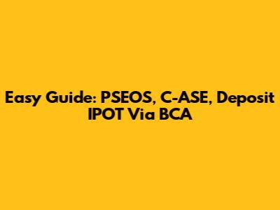 Easy Guide: PSEOS, C-ASE, Deposit IPOT Via BCA