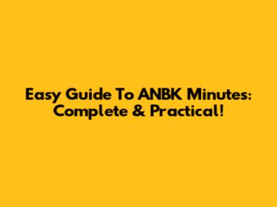 Easy Guide To ANBK Minutes: Complete & Practical!