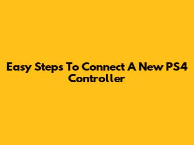 Easy Steps To Connect A New PS4 Controller