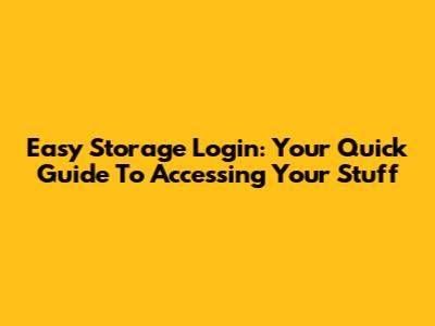 Easy Storage Login: Your Quick Guide To Accessing Your Stuff