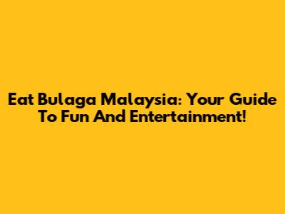 Eat Bulaga Malaysia: Your Guide To Fun And Entertainment!