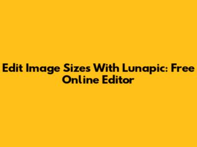 Edit Image Sizes With Lunapic: Free Online Editor