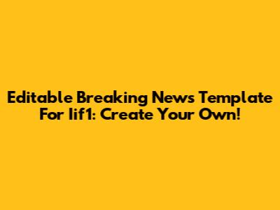 Editable Breaking News Template For Iif1: Create Your Own!