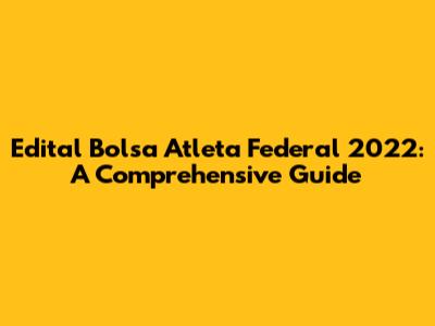 Edital Bolsa Atleta Federal 2022: A Comprehensive Guide