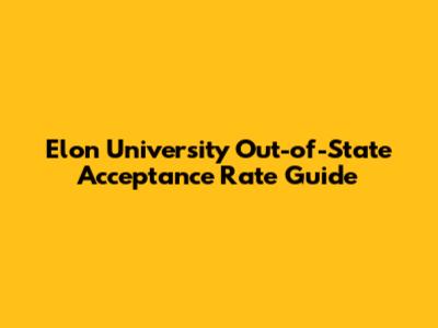 Elon University Out-of-State Acceptance Rate Guide
