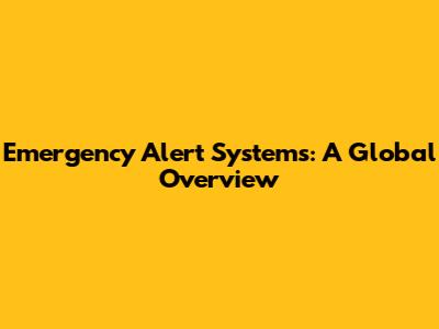 Emergency Alert Systems: A Global Overview