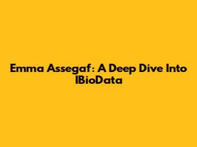 Emma Assegaf: A Deep Dive Into IBioData