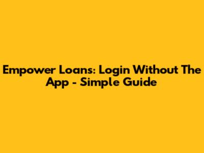 Empower Loans: Login Without The App - Simple Guide