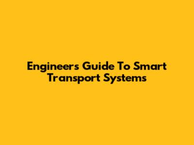Engineer's Guide To Smart Transport Systems