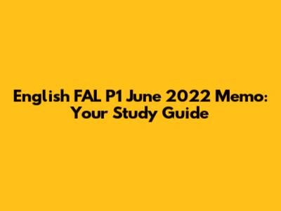 English FAL P1 June 2022 Memo: Your Study Guide