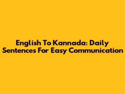 English To Kannada: Daily Sentences For Easy Communication