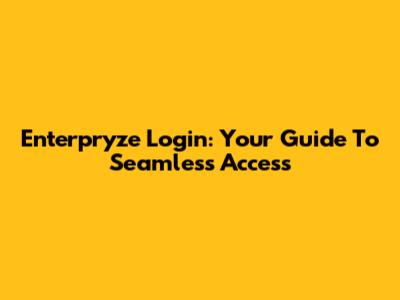 Enterpryze Login: Your Guide To Seamless Access