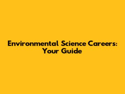 Environmental Science Careers: Your Guide