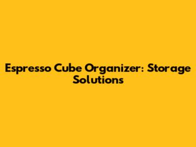 Espresso Cube Organizer: Storage Solutions