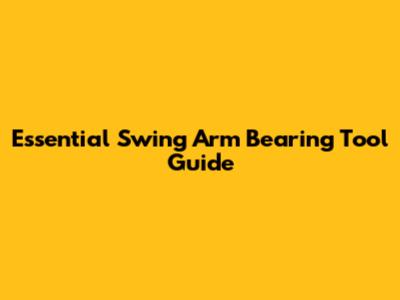 Essential Swing Arm Bearing Tool Guide